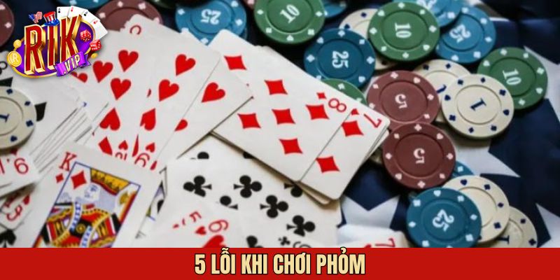 5 Lỗi Khi Chơi Phỏm Không Nên Bỏ Lỡ Tại Rikvip