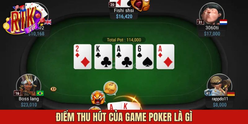 Các điểm nổi bật khiến Poker trở thành tựa game phổ biến