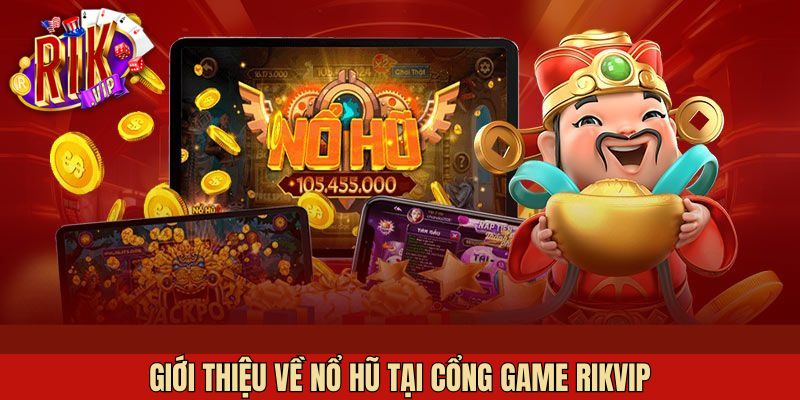 Một vài thông tin sơ lược về game quay hũ Rikvip