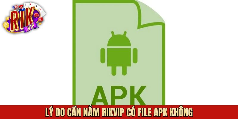 Lý do xuất hiện thắc mắc về Rikvip có file APK không