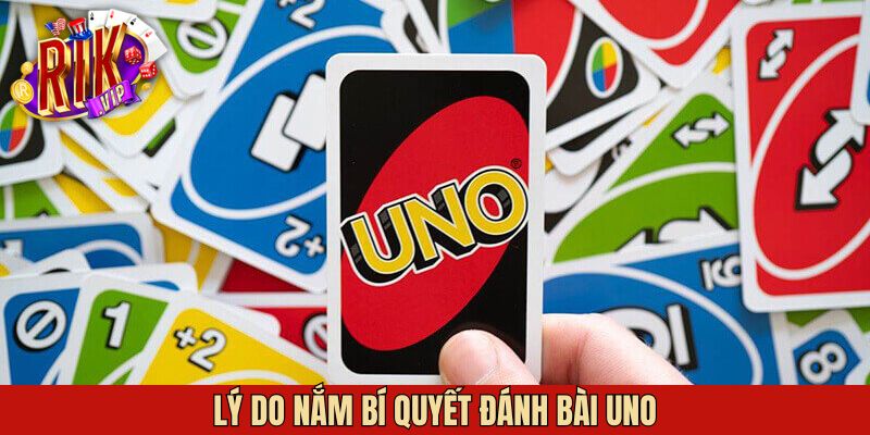 Lý do vì sao nên tìm hiểu bí quyết đánh bài Uno