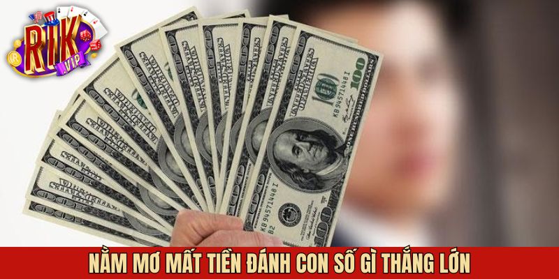 Một số trường hợp nằm mơ mất tiền đánh số gì? của người chơi