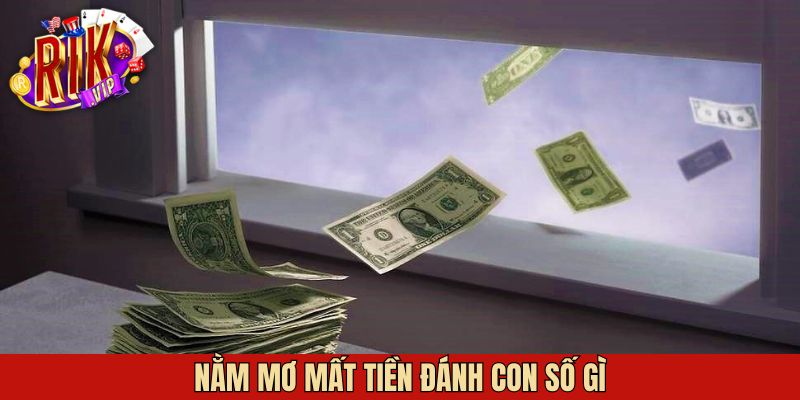 Nằm Mơ Mất Tiền Đánh Số Gì? Giải Mã Chi Tiết Cùng Rikvip