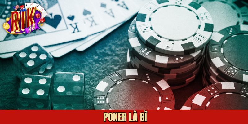 Poker Là Gì? Trò Chơi Bài Thú Vị Cho Người Đam Mê Chiến Lược