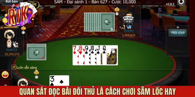 Cách chơi sâm lốc hay là quan sát bài của đối thủ