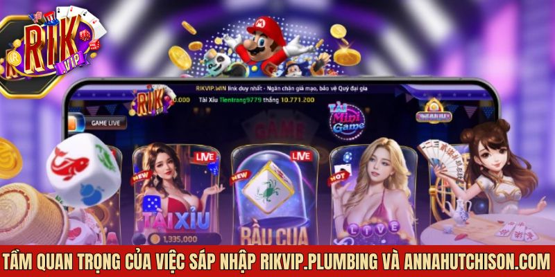 Lý do vì sao nên sáp nhập Rikvip.Plumbing và AnnaHutchison.com
