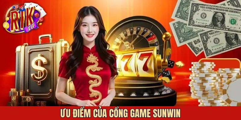 Sunwin sở hữu nhiều ưu điểm nổi bật đáng chú ý