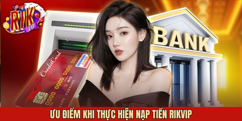 Những điểm tiện lợi của quy trình nạp tiền tại Rikvip