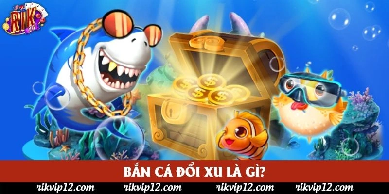 Bắn cá đổi xu là gì?