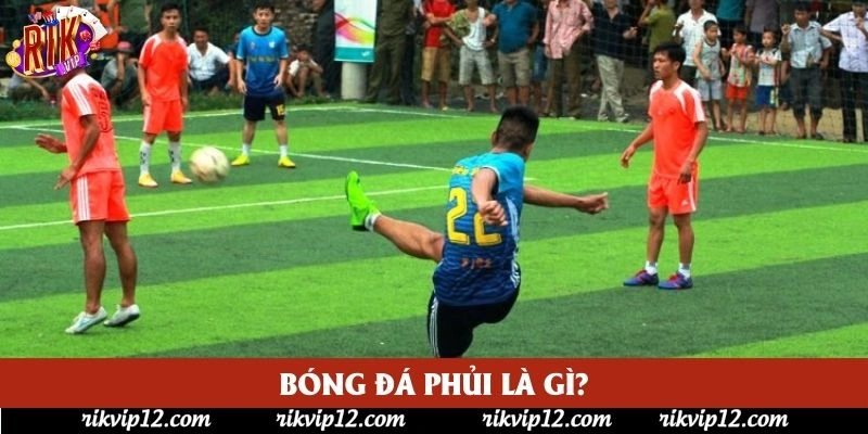 Bóng đá phủi là gì? Bóng đá phủi là gì?