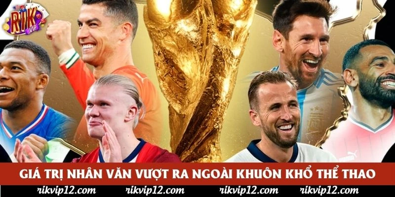 Giá trị nhân văn vượt ra ngoài khuôn khổ thể thao