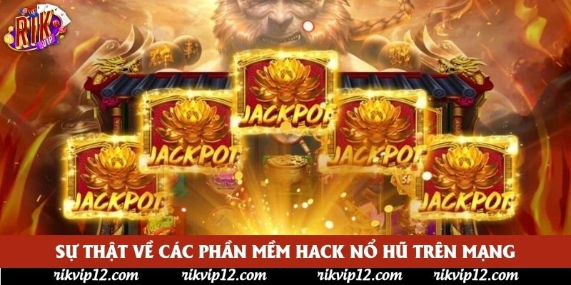 Sự thật về các phần mềm hack nổ hũ trên mạng Sự thật về các phần mềm hack nổ hũ trên mạng