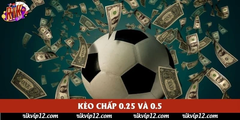 Kèo chấp 0.25 và 0.5