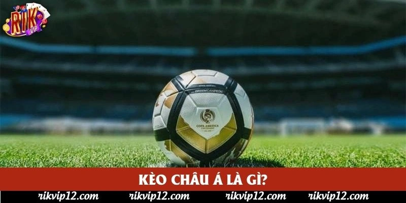 Kèo châu Á là gì?