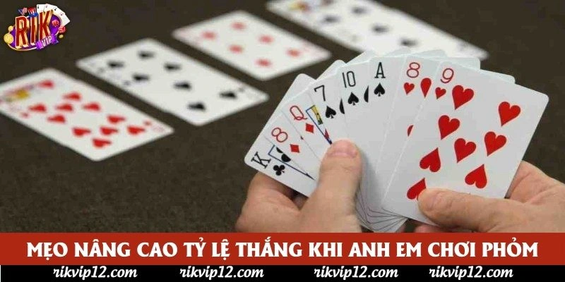 Mẹo nâng cao tỷ lệ thắng khi anh em chơi phỏm Mẹo nâng cao tỷ lệ thắng khi anh em chơi phỏm