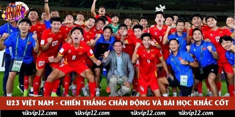 U23 Việt Nam - Chiến Thắng Chấn Động Và Bài Học Khắc Cốt